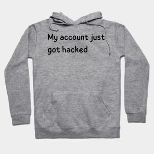 my account just got hacked Hoodie